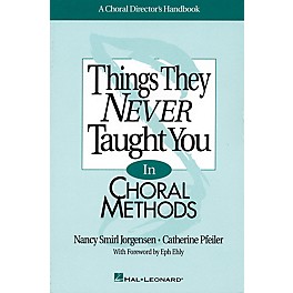 Hal Leonard Things They Never Taught You in Choral Methods RESOURCE BK composed by Nancy Smirl Jorgensen