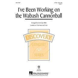 Hal Leonard I've Been Working on the Wabash Cannonball 2-Part arranged by Cristi Cary Miller