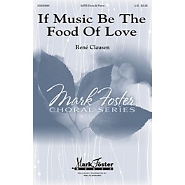 Mark Foster If Music Be the Food of Love (Mark Foster) SATB composed by Rene Clausen