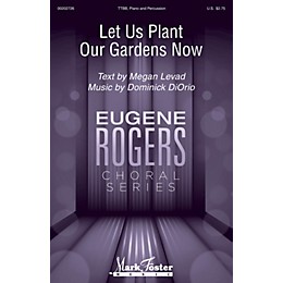 Mark Foster Let Us Plant Our Gardens Now (Eugene Rogers Choral Series) TTBB composed by Dominick DiOrio