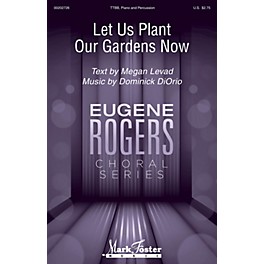 Mark Foster Let Us Plant Our Gardens Now (Eugene Rogers Choral Series) TTBB composed by Dominick DiOrio