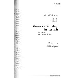 Shadow Water Music the moon is hiding in her hair (No. 2 from The City and the Sea) SATB composed by Eric Whitacre