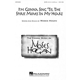 Hal Leonard I'm Gonna Sing 'Til the Spirit Moves in My Heart SATB DV A Cappella composed by Moses Hogan