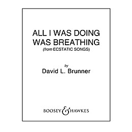 Boosey and Hawkes All I Was Doing Was Breathing (from Ecstatic Songs) CME In High Voice Score & Pts by David Brunner