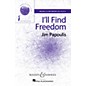 Boosey and Hawkes I'll Find Freedom (Sounds of a Better World) SSA A Cappella composed by Jim Papoulis thumbnail