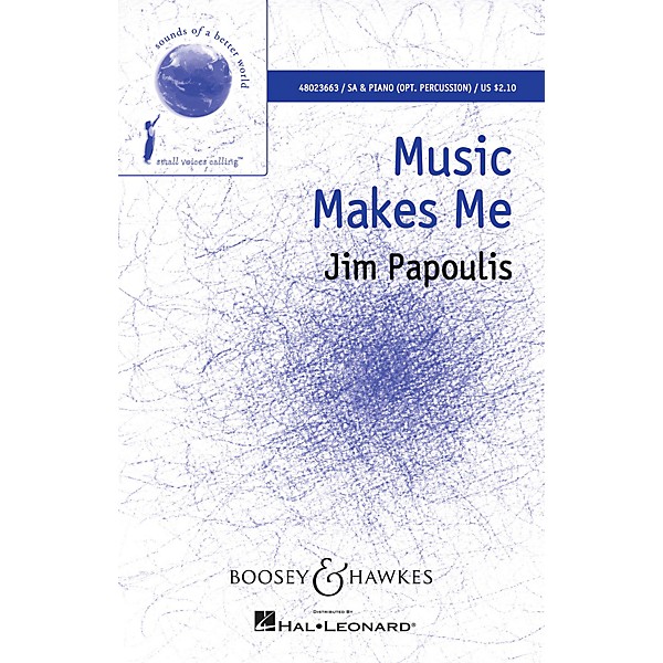 Boosey and Hawkes Music Makes Me (Sounds of a Better World) SA composed by Jim Papoulis