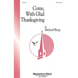 Brookfield Come with Glad Thanksgiving SAB composed by Michael Sharp