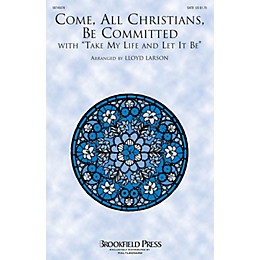 Brookfield Come, All Christians, Be Committed (with Take My Life and Let It Be) SATB arranged by Lloyd Larson