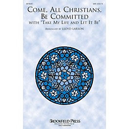 Brookfield Come, All Christians, Be Committed (with Take My Life and Let It Be) SATB arranged by Lloyd Larson