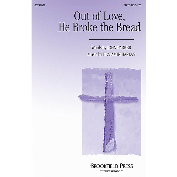 Brookfield Out of Love, He Broke the Bread SATB composed by Benjamin Harlan