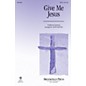 Brookfield Give Me Jesus SATB arranged by Lance Bastian thumbnail