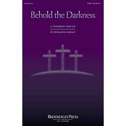 Brookfield Behold the Darkness (A Tenebrae Service (Cantata)) SATB composed by Benjamin Harlan