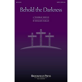 Brookfield Behold the Darkness (A Tenebrae Service (Cantata)) SATB composed by Benjamin Harlan