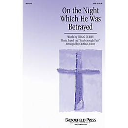 Brookfield On the Night Which He Was Betrayed SATB composed by Craig Curry