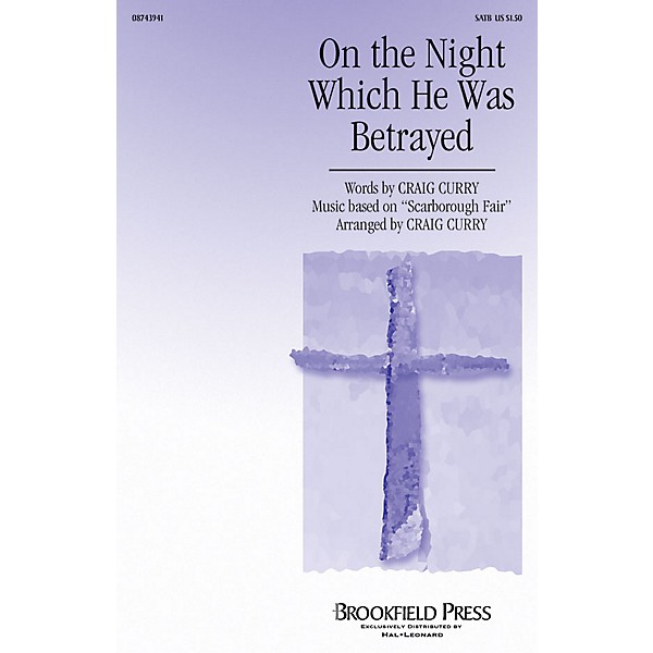 Brookfield On the Night Which He Was Betrayed SATB composed by Craig Curry