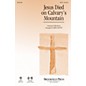Brookfield Jesus Died on Calvary's Mountain SATB arranged by John Leavitt thumbnail