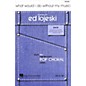 Hal Leonard What Would I Do Without My Music SATB arranged by Ed Lojeski thumbnail