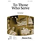 Shawnee Press To Those Who Serve 2-Part composed by Jill Gallina thumbnail