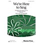 Shawnee Press We're Here To Sing 3-Part Mixed arranged by Catherine DeLanoy thumbnail