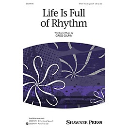 Shawnee Press Life Is Full of Rhythm (Together We Sing Series) 4-Part Speech Chorus composed by Greg Gilpin