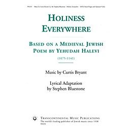 Transcontinental Music Holiness Everywhere (Based on a Medieval Jewish Poem by Yehudah Halevi) SATB composed by Curtis Bryant