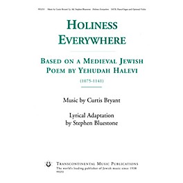 Transcontinental Music Holiness Everywhere (Based on a Medieval Jewish Poem by Yehudah Halevi) SATB composed by Curtis Bryant