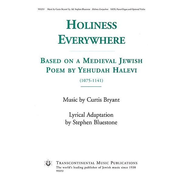 Transcontinental Music Holiness Everywhere (Based on a Medieval Jewish Poem by Yehudah Halevi) SATB composed by Curtis Bryant
