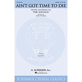 G. Schirmer Ain't Got Time to Die SATB arranged by John Purifoy