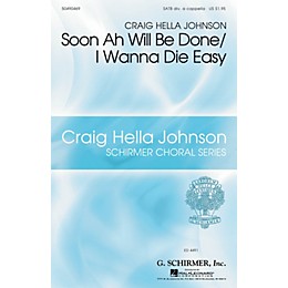 G. Schirmer Soon Ah Will Be Done/I Wanna Die Easy SATB DV A Cappella arranged by Craig Hella Johnson