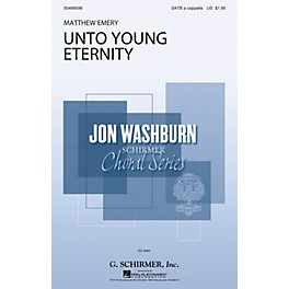 G. Schirmer Unto Young Eternity (Jon Washburn Choral Series) SATB a cappella composed by Matthew Emery