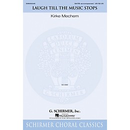 G. Schirmer Laugh Till the Music Stops SATB composed by Kirke Mechem