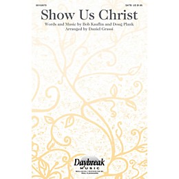 Daybreak Music Show Us Christ SATB arranged by Daniel Grassi