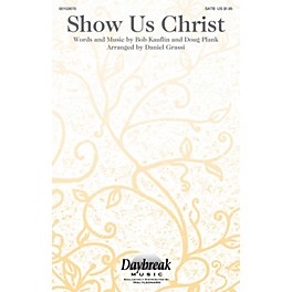 Daybreak Music Show Us Christ SATB arranged by Daniel Grassi