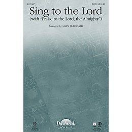 Daybreak Music Sing to the Lord (with Praise to the Lord, the Almighty) SATB by Sandi Patty arranged by Mary McDonald