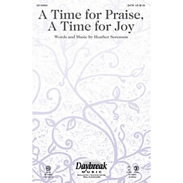 Daybreak Music A Time for Praise, A Time for Joy SATB composed by Heather Sorenson