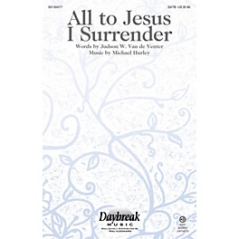 Daybreak Music All to Jesus I Surrender SATB composed by Michael Hurley