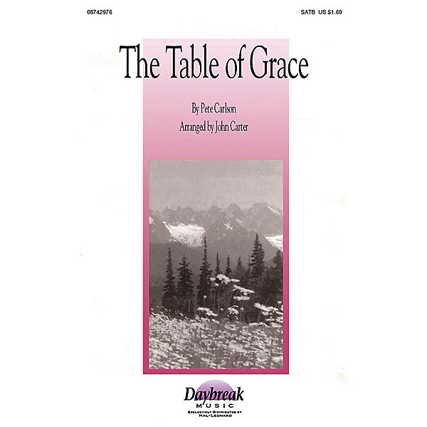 Daybreak Music The Table of Grace (SATB) SATB arranged by John Carter