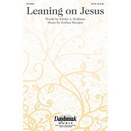 Daybreak Music Leaning on Jesus SATB composed by Joshua Metzger