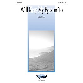 Daybreak Music I Will Keep My Eyes on You SATB composed by Cindy Berry