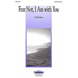 Daybreak Music Fear Not, I Am with You SATB composed by Lloyd Larson