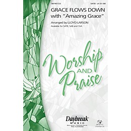 Daybreak Music Grace Flows Down with Amazing Grace SATB arranged by Lloyd Larson