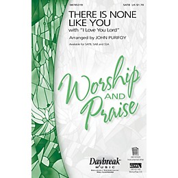 Daybreak Music There Is None Like You with I Love You Lord SATB arranged by John Purifoy