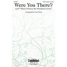 Daybreak Music Were You There? (with When I Survey the Wondrous Cross) SATB a cappella arranged by Tom Wine