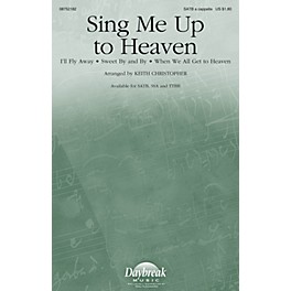 Daybreak Music Sing Me Up to Heaven SATB a cappella arranged by Keith Christopher