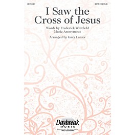 Daybreak Music I Saw the Cross of Jesus SATB arranged by Gary Lanier