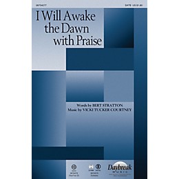 Daybreak Music I Will Awake the Dawn with Praise SATB composed by Vicki Tucker Courtney