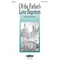 Daybreak Music Of the Father's Love Begotten SATB arranged by Russell Robinson thumbnail