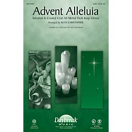 Daybreak Music Advent Alleluia (with Salvation Is Created and Let All Mortal Flesh Keep) SAB by Keith Christopher
