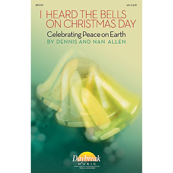 Daybreak Music I Heard the Bells on Christmas Day (Celebrating Peace on Earth) SATB composed by Dennis Allen