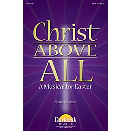 Daybreak Music Christ Above All (A Musical for Easter) SATB arranged by Mark Brymer